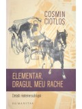 Cosmin Ciotlos - Elementar, dragul meu Rache (Editia: 2017)