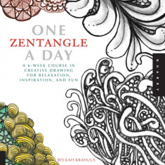 One Zentangle a Day: A 6-Week Course in Creative Drawing for Relaxation, Inspiration, and Fun