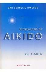 Enciclopedia de Aikido. Vol.1 Arta - Dan Corneliu Ionescu