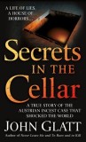 Secrets in the Cellar: The True Story of the Austrian Incest Case That Shocked the World
