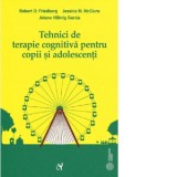 Tehnici de terapie cognitiva pentru copii si adolescenti - Robert D. Friedberg, Jessica M. McClure, Jolene Hillwig Garcia, Mihaela Marian Mihailas