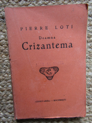 Pierre Loti - Doamna Crizantema Ed. Cugetarea - Bucuresti ( interbelica) foto