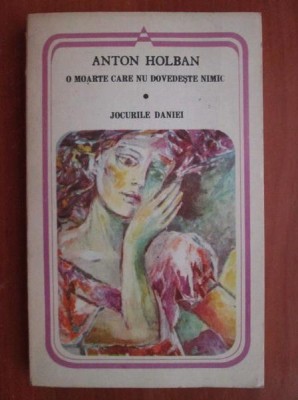 Anton Holban - O moarte care nu dovedeste nimic. Jocurile Daniei foto