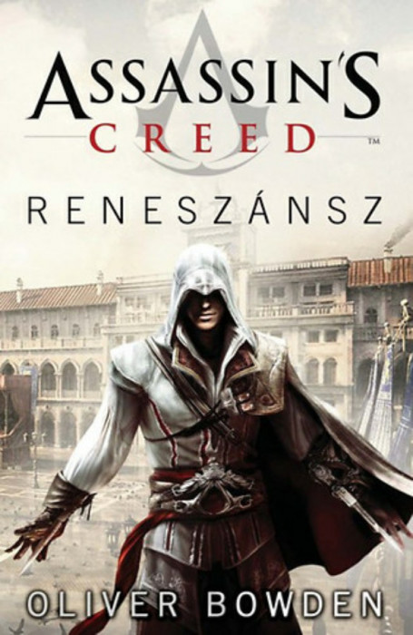 Assassin&#039;s Creed - Renesz&aacute;nsz - Oliver Bowden