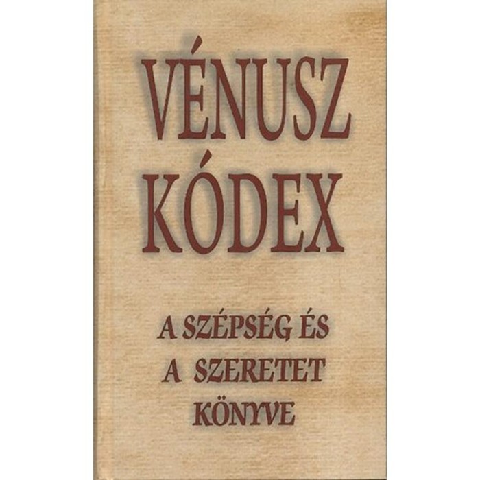 V&eacute;nusz k&oacute;dex - A sz&eacute;ps&eacute;g &eacute;s a szeretet k&ouml;nyve - A sz&eacute;ps&eacute;g &eacute;s a szeretet k&ouml;nyve - V&aacute;g&oacute; Gy. Zsuzyanna