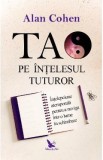 Tao pe intelesul tuturor - Alan Cohen