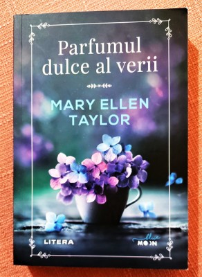 Parfumul dulce al verii. Editura Litera, 2021 - Mary Ellen Taylor foto