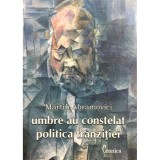 Martin Abramovici - Umbre au constelat politica tranzitiei (Editia: 2006)