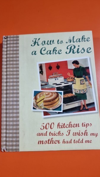 How to make a cake rise - 500 kitchen tips and tricks - Fiona Biggs, Manidipa Mandal