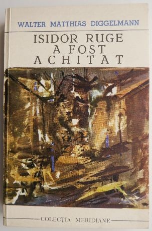 Isidor Ruge a fost achitat &ndash; Walter Matthias Diggelmann