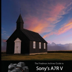 The Friedman Archives Guide to Sony's A7R V (B&W Edition)