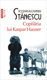 Copilaria lui Kaspar Hauser | Bogdan-Alexandru Stanescu, Polirom