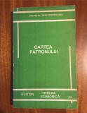 CARTEA PATRONULUI - Tribuna economica (1994 - Stare foarte buna!)