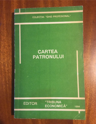 CARTEA PATRONULUI - Tribuna economica (1994 - Stare foarte buna!) foto