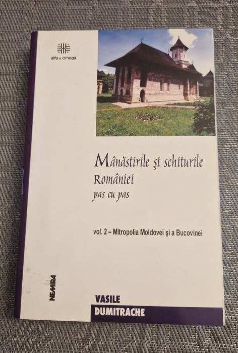 Manastirile si schiturile Romaniei pas cu pas vol. 2 Vasile Dumitrache
