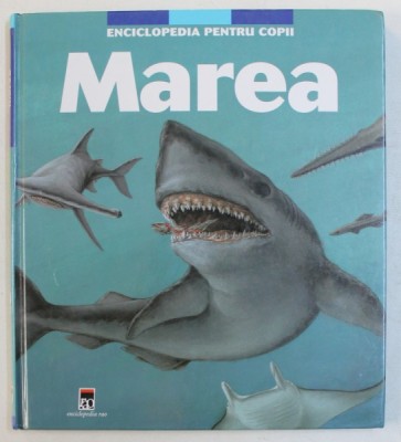 ENCICLOPEDIA PENTRU COPII - MAREA text THERESE DE CHERISEY , ilustratii de OLIVIER HUBERT si PHILIPPE DE KEMMETER , 2005 foto