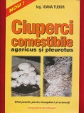 Ing. Ioana Tudor, &quot;Ciuperci comestibile, agaricus si pleurotus&quot; - 2001