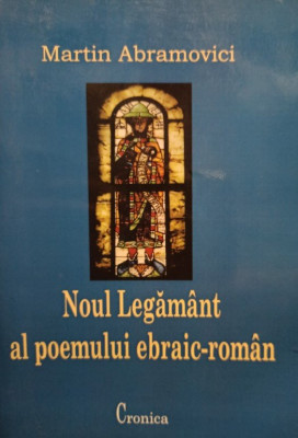 Martin Abramovici - Noul Legamant al poemului ebraic-roman (2006) foto