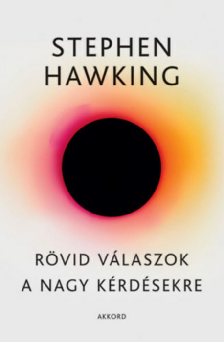 R&ouml;vid v&aacute;laszok a nagy k&eacute;rd&eacute;sekre - Stephen Hawking