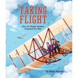 Carte Taking Flight: Cum Fratii Wright au cucerit cerurile, Despre pionierii aviatiei, Varsta 5-8 ani