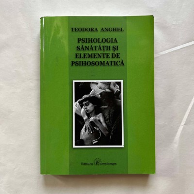 Teodora Anghel - Psihologia sanatatii si elemente de psihosomatica foto