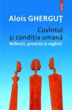 Cumpara ieftin Cuvintul si conditia umana. Reflectii, proiectii si regasiri/Alois Ghergut