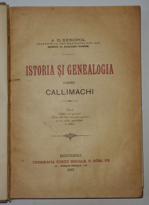 ISTORIA SI GENEALOGIA CASEI CALLIMACHI de A.D. XENOPOL - BUCURESTI, 1897 contine dedicatia si ex libris-ul Printesei Jean Callimachi foto