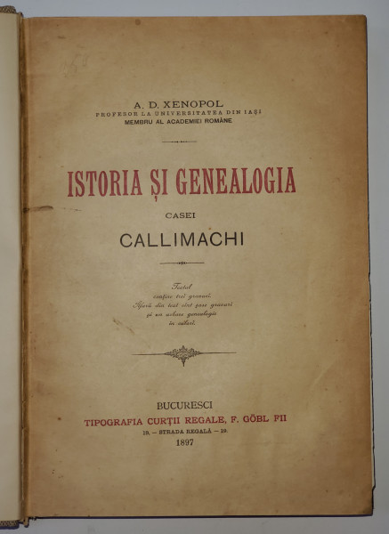 ISTORIA SI GENEALOGIA CASEI CALLIMACHI de A.D. XENOPOL - BUCURESTI, 1897 contine dedicatia si ex libris-ul Printesei Jean Callimachi