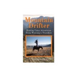 Mountain Drifter: Hunting Camp Adventures From Wyoming's Thorofare