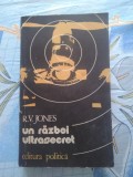 UN RĂZBOI ULTRASECRET 1939 1945 de REGINALD V. JONES Ed. POLITICĂ 1983