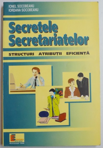 SECRETELE SECRETARIATELOR , STRUCTURI , ATRIBUTII , EFICIENTA de IONEL SOCOBEANU , IORDANA SOCOBEANU , 1998