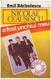 Emil Barbulescu - Nicolae Ceausescu a fost unchiul meu - 126734