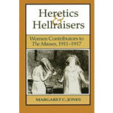 Heretics and Hellraisers : Women Contributors to The Masses, 1911-1917