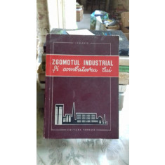 ZGOMOTUL INDUSTRIAL SI COMBATEREA LUI - I.I. SLAVIN