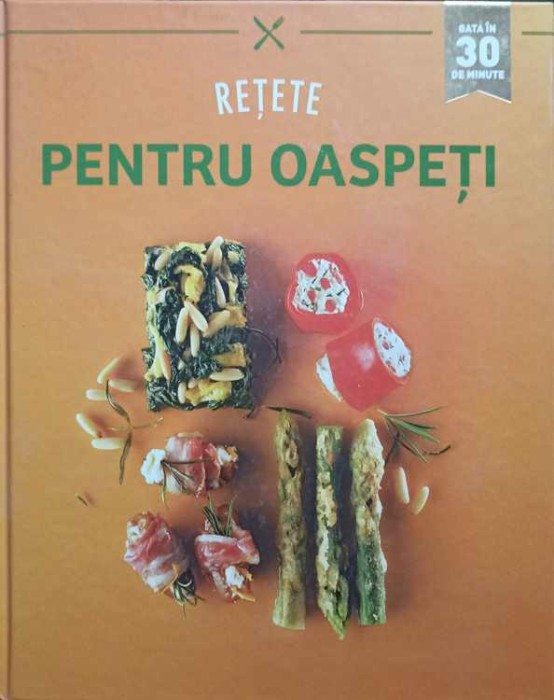 RETETE PENTRU OASPETI GATA IN 30 DE MINUTE-NECUNOSCUT