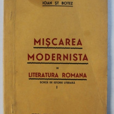 MISCAREA MODERNISTA IN LITERATURA ROMANA - SCHITA DE ISTORIE LITERARA de IOAN ST. BOTEZ , 1936