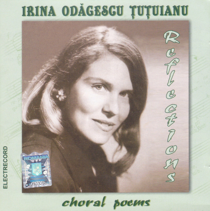 CD Clasic: Irina Odăgescu Țuțuianu &lrm;&ndash; Reflections - Choral Poems ( original )