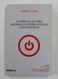 PUTEREA SI ACTORII SISTEMULUI INTERNATIONAL CONTEMPORAN de NOEMI L. SZABO , 2013, DEDICATIE *