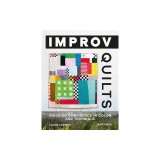 Improv Quilts: Building Confidence in Color and Technique