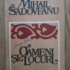 Mihail Sadoveanu - Oameni si locuri