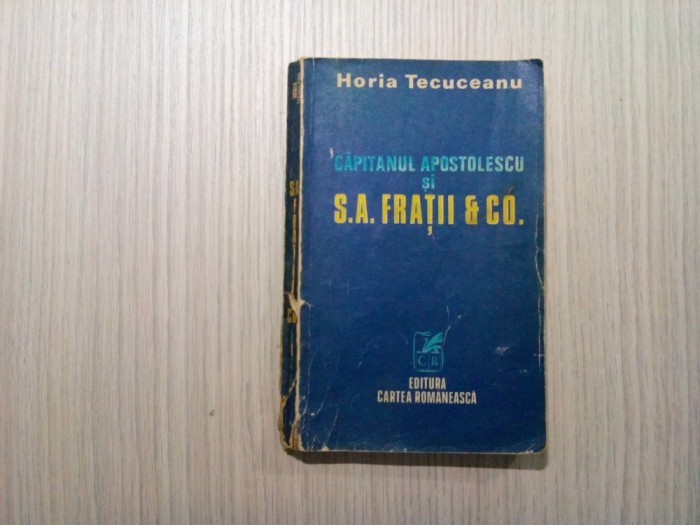 CAPITANUL APOSTOLESCU SI S.A. FRATII &amp; CO. - Horia Tecuceanu - 1986, 292 p.