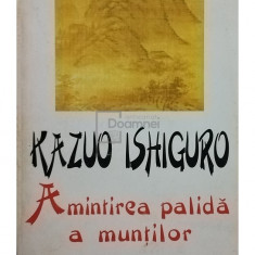 Kazuo Ishiguro - Amintirea palida a muntilor (editia 1998)