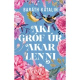 Aki gr&oacute;f &uacute;r akar lenni - Bar&aacute;th Katalin