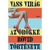 Az &ouml;r&ouml;kk&eacute; r&ouml;vid t&ouml;rt&eacute;nete - Vass Vir&aacute;g