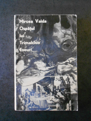 Mircea Vaida - Ospatul lui Trimalchio. Eseuri (contine sublinieri) foto