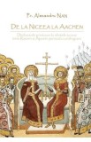 De la Niceea la Aachen - Alexandru Nan