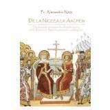 De la Niceea la Aachen - Alexandru Nan