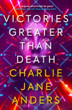 Victories Greater Than Death | Charlie Jane Anders, Titan Books Ltd
