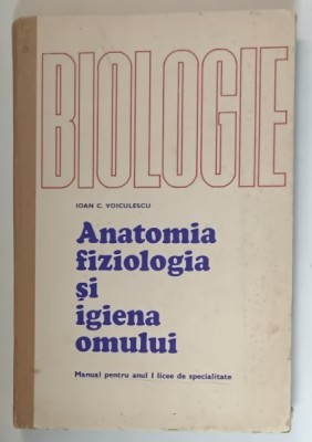 BIOLOGIE , ANATOMIA , FIZIOLOGIA SI IGIEAN OMULUI de IOAN C. VOICULESCU , MANUAL PENTRU ANUL I LICEE , 1974 foto