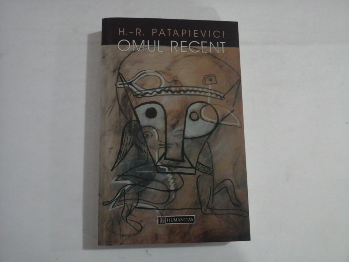OMUL RECENT - HORIA-ROMAN PATAPIEVICI - Humanitas